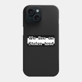 We live on Stolen land Phone Case