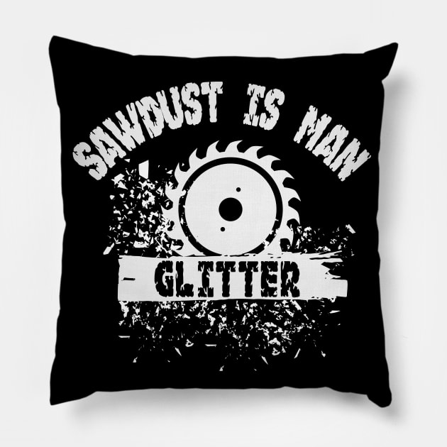 Sawdust is Man Glitter Graphic Novelty Sarcastic Funny Humor Pillow by Alema Art