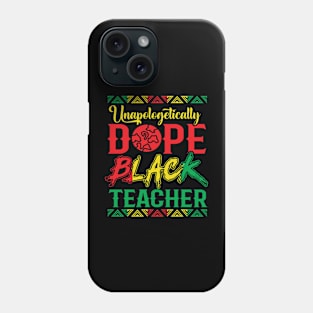 Unapologetically Dope Black Teacher  Black histroy month Phone Case