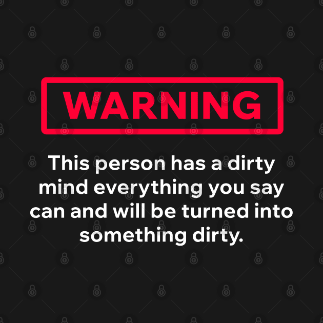 Warning Sign for a Dirty Mind by Aome Art