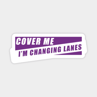 Cover Me I'm Changing Lanes Magnet