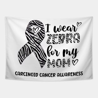 I Wear Zebra For My Mom Carcinoid cancer Awareness Tapestry