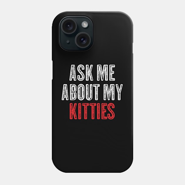 Ask Me About My Kitties - Funny Offensive Vintage Look Phone Case by Whimsical Thinker