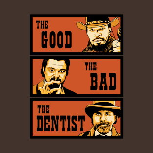 The Good, The Bad and The Dentist T-Shirt