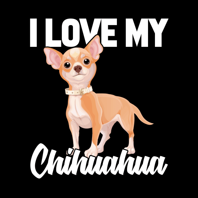 I Love My Chihuahua by williamarmin