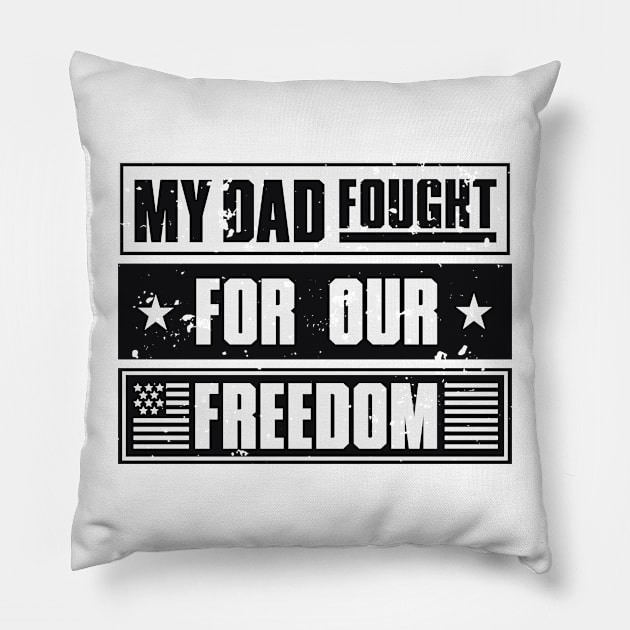 My Dad Fought For Our Freedom - War Veteran Pillow by Distant War