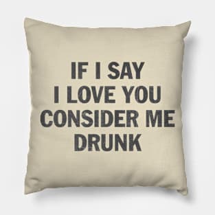 if i say i love you consider me drunk Pillow