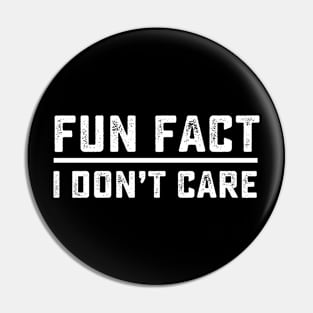 Fun fact i don't care Pin