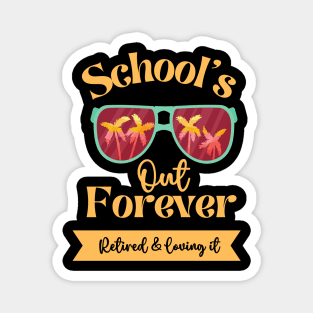 Schools Out Forever Retired and Loving It Magnet