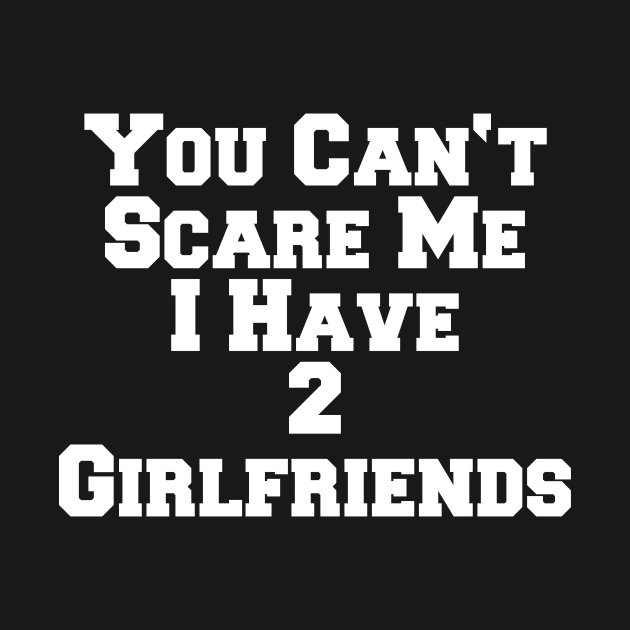 YOU CAN'T SCARE ME 2 GIRLFRIENDS by SinBle