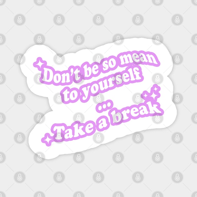 Take a Break Magnet by SAT.D Project