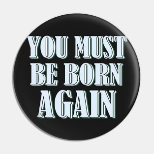 YOU MUST BE BORN AGAIN Pin