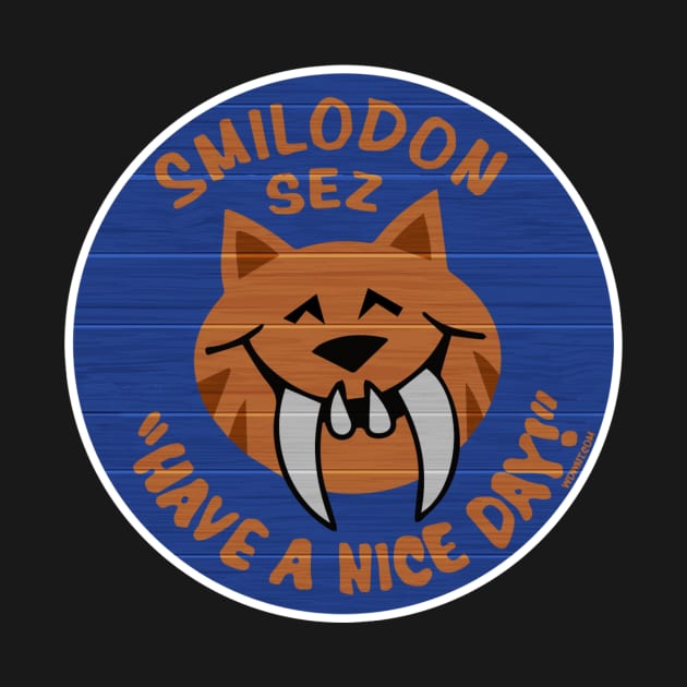 Smilodon Sez Have A Nice Day by magicskyway