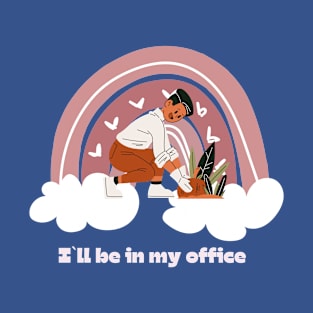 I`ll be in my office, gardening lover T-Shirt