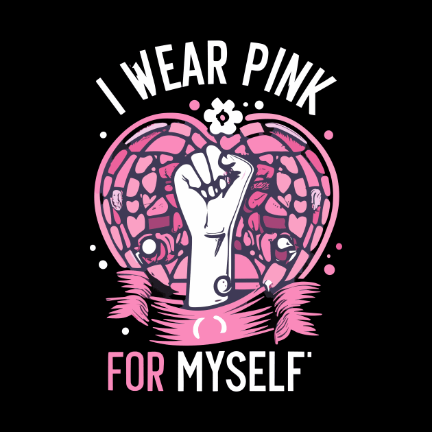 I Wear Pink For Myself Breast Cancer Awareness Support by Artmoo