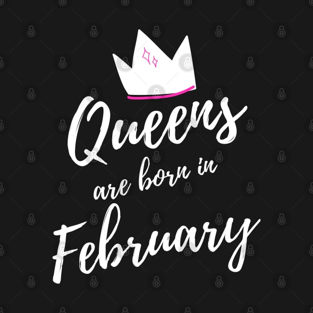 Queens are Born in February. Happy Birthday! by That Cheeky Tee