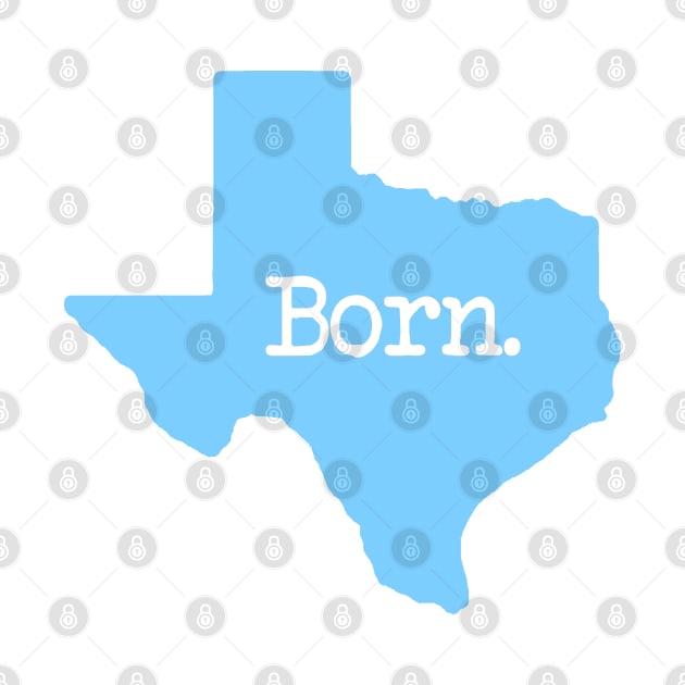 Texas Born TX Blue by mindofstate