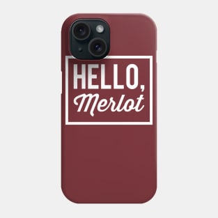 Hello, Merlot Phone Case