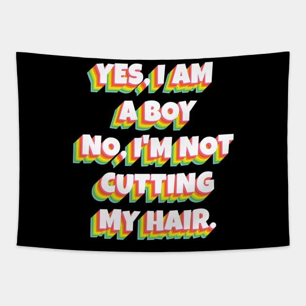 Yes, I Am A Boy No, I'm Not Cutting My Long Hair Tapestry by Herotee