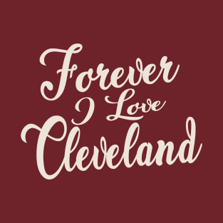 Forever i love Cleveland T-Shirt