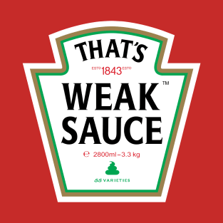 Weak Sauce T-Shirt