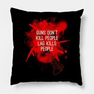 Guns don't kill people, lag kills people Pillow