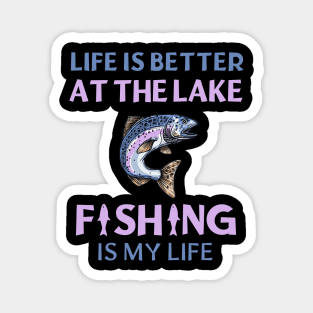 Life Is Better At The Lake Fishing Is My Life Magnet