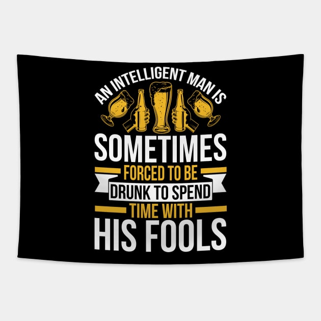 An intelligent man is sometimes forced to be drunk to spend time with his fools  T Shirt For Women Men Tapestry by QueenTees