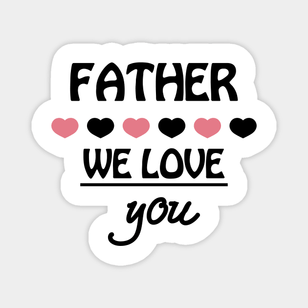 Funny Father Day Shirt We Love You Magnet by choicefettes