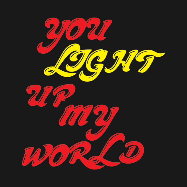 YOU LIGHT UP MY WORLD by annaandron