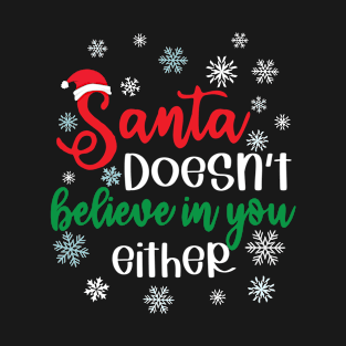 Santa Doesn't Believe in You Either T-Shirt