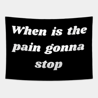 When is the pain gonna stop Tapestry