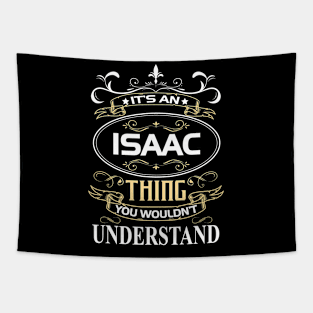 Isaac Name Shirt It's An Isaac Thing You Wouldn't Understand Tapestry