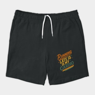 Running Late Is My Cardio Funny Design Shorts
