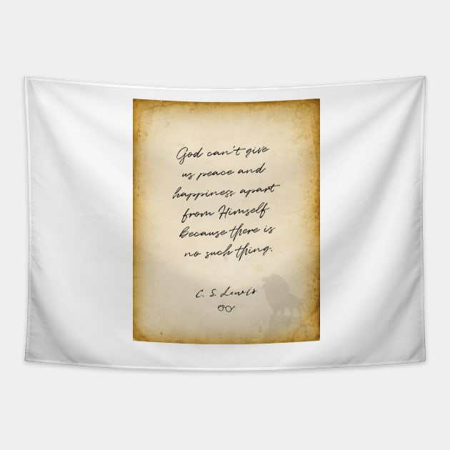 cs lewis quote, God can&#39;t give us peace and happiness apart from Himself Tapestry by BWDESIGN