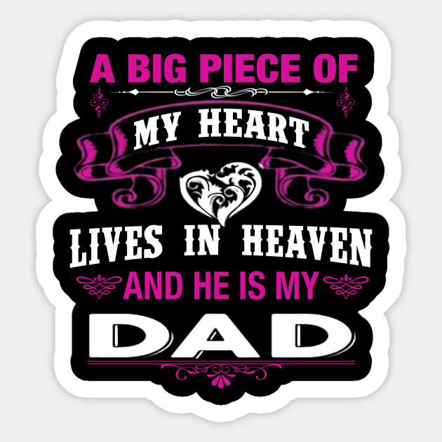 A Big Piece Of My Heart Is My Dad Lives In Heaven Remembering My Daddy In Heaven Quote Gift Sticker Teepublic