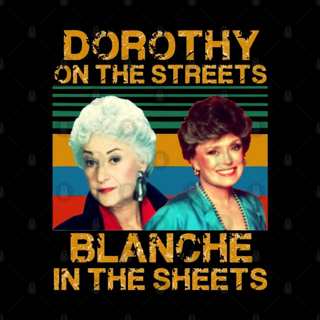 Dorothy In The Streets Blanche In The Sheets <> Graphic Design by RajaSukses