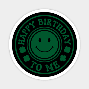 Happy Birthday To Me - St. Patrick's Day Magnet