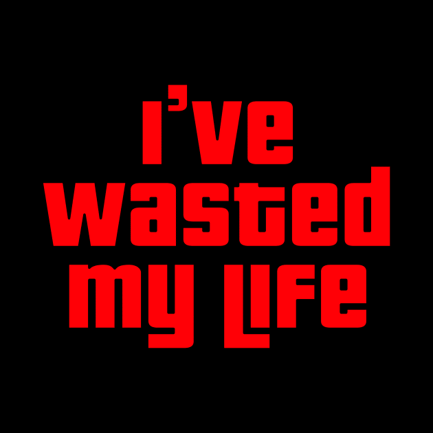 GTA Wasted: I've Wasted My Life by Fanboys Anonymous