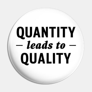 Quantity Leads to Quality Pin