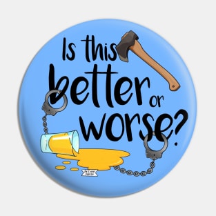 Better or Worse? Pin