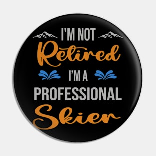 I'm  Not Retired, I'm A Professional Skier Outdoor Sports Activity Lover Grandma Grandpa Dad Mom Retirement Gift Pin