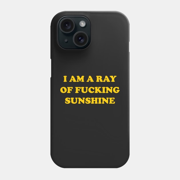 I Am a Ray Of Fucking Sunshine Phone Case by TheArtism