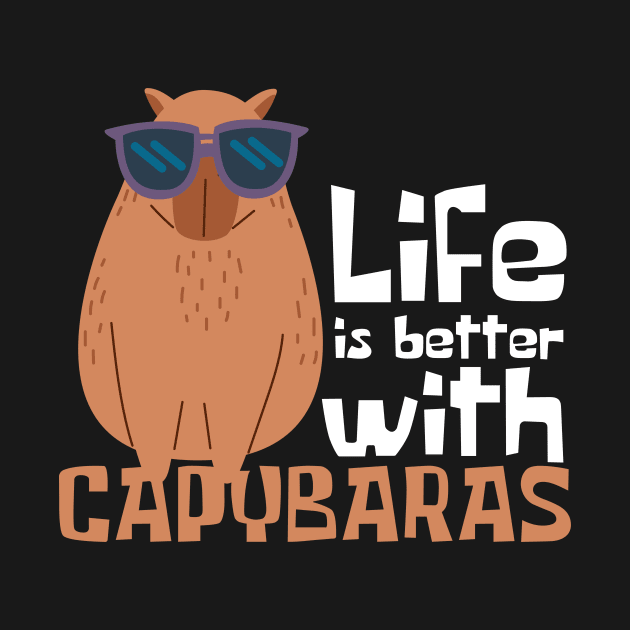 Life Is Better With Capybaras Funny by DesignArchitect