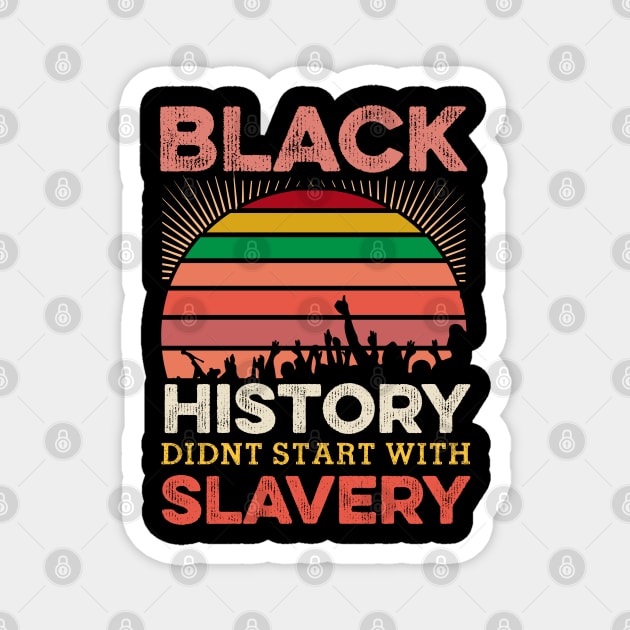 Black History Didn;t Start with slavery, Black History, Black lives matter Magnet by UrbanLifeApparel