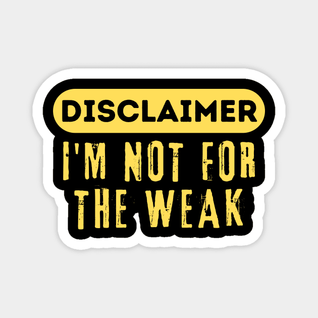 Disclaimer I'm Not For The Weak Magnet by The WYLD Tribe