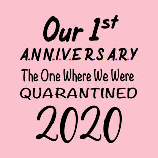 Our 1st First Anniversary Quarantined 2020 T-Shirt