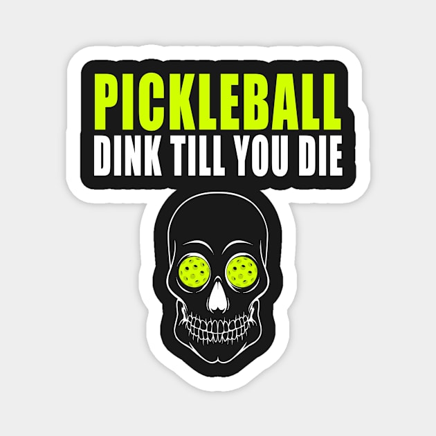 Pickleball Dink Till You DieT-shirt Magnet by BitterOranges