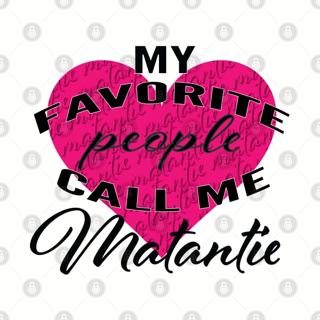 My Favourite People Call Me Matantie by LahayCreative2017