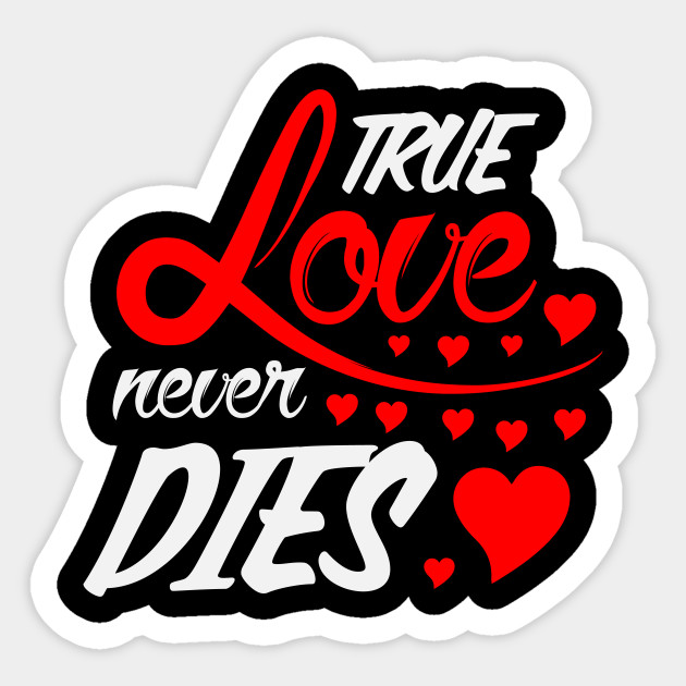 True Love Never Dies Valentines Day Sticker Teepublic Au